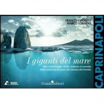 I giganti del mare. Miti e personaggi, storie, imprese e curiosità della maratona di nuoto più famosa del mondo