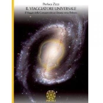 Il viaggiatore universale. Il viaggio della consapevolezza umana verso l'infinito