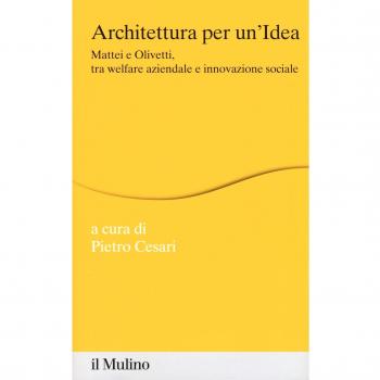 Architettura per un'idea. Mattei e Olivetti, tra welfare aziendale e innovazione sociale. Con HD DVD