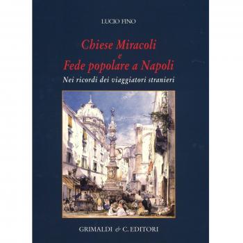 Chiese miracoli e fede popolare a Napoli. Nei ricordi dei viaggiatori stranieri. Ediz. a colori