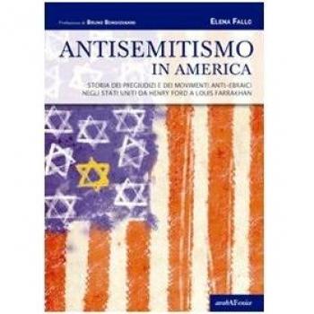 Antisemitismo in America. Storia dei pregiudizi e dei movimenti anti-ebraici negli Stati Uniti da Henry Ford a Louis Farrakhan