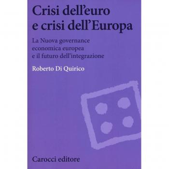Crisi dell'euro e dell'Europa. La nuova governance economica europea e il futuro dell'integrazione