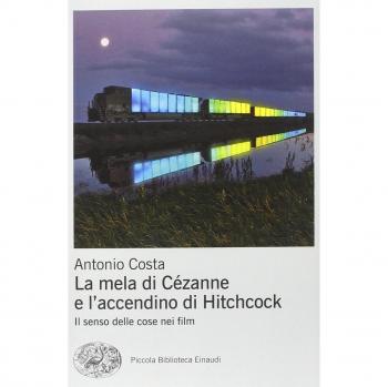La mela di Cézanne e l'accendino di Hitchcock Antonio Costa Einaudi