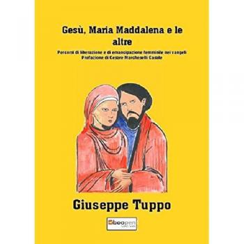 Gesù, Maria Maddalena e le altre. Percorsi di liberazione e di emancipazione femminile nei vangeli