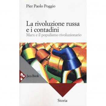 La rivoluzione russa e i contadini. Marx e il populismo rivoluzionario. Nuova ediz.