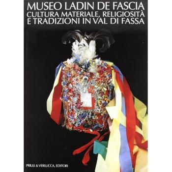 Museo Ladin de Fascia. Cultura materiale, religiosità e tradizioni in Val di Fassa. Ediz. italiana e ladina