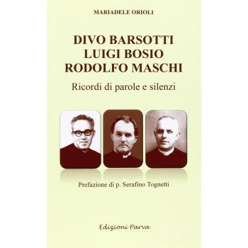 Divo Barsotti, Luigi Bosio, Rodolfo Maschi. Ricordi di parole e silenzi