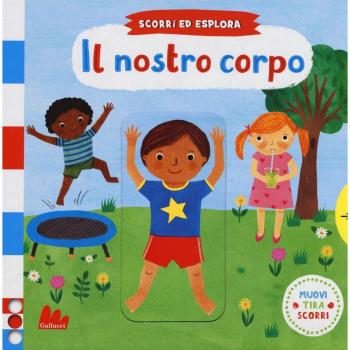 Il nostro corpo. Scorri ed esplora. Ediz. a colori