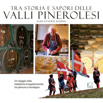 Tra storia e sapori delle Valli Pinerolesi. Un viaggio nella tradizione enogastronomia tra pianura e montagna