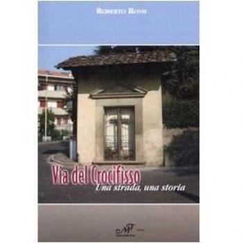 Via del Crocefisso. Una strada, una storia