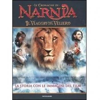 Il viaggio del veliero. Le cronache di Narnia. La storia con le immagini del film