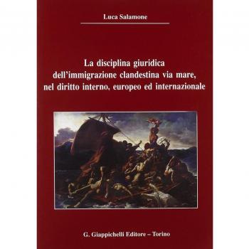 La disciplina giuridica dell'immigrazione clandestina via mare, nel diritto interno, europeo ed internazionale