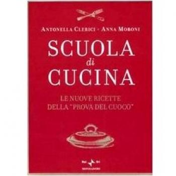 Scuola di cucina. Le nuove ricette della «Prova del cuoco»