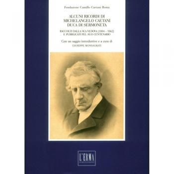 Alcuni ricordi di Michelangelo Caetani duca di Sermoneta. Raccolti della sua vedova (1804-1862) e pubblicati pel suo centenario