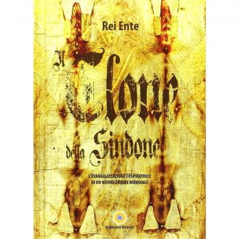 Il clone della Sindone. L'evangelizzazione cospiratrice di un nuovo ordine mondiale