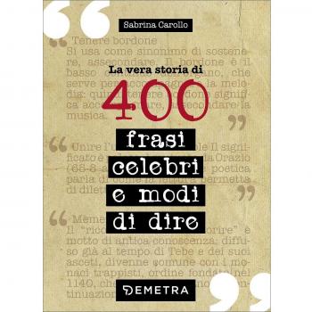 La vera storia di 400 frasi celebri e modi di dire