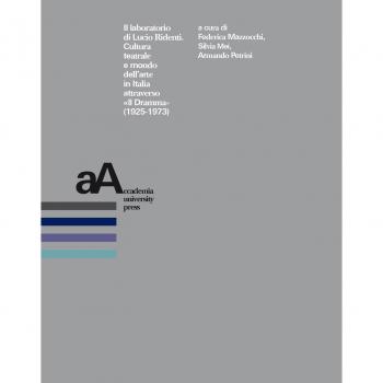 Il laboratorio di Lucio Ridenti. Cultura teatrale e mondo dell'arte in Italia attraverso «Il Dramma» (1925-1973). Atti del Convegno