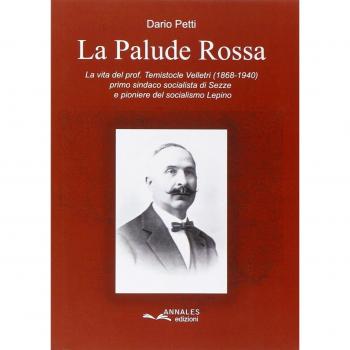 La palude rossa. La vita del prof. Temistocle Velletri (1868-1940), primo sindaco socialista di Sezze e pioniere del socialismo Lepino