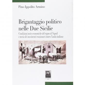 Brigantaggio politico nelle Due Sicilie. Condizioni socio-economiche del regno di Napoli e storia dei movimenti reazionari contro l'unità italiana