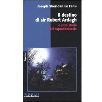 Il destino di sir Robert Ardagh e altre storie del soprannaturale