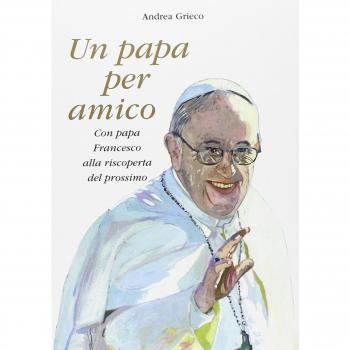 Un papa per amico. Con papa Francesco alla riscoperta del prossimo. Con gadget