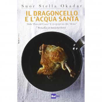 Il dragoncello e l'acqua santa. Dalla «Prova del Cuoco» le ricette per un cibo «divino»