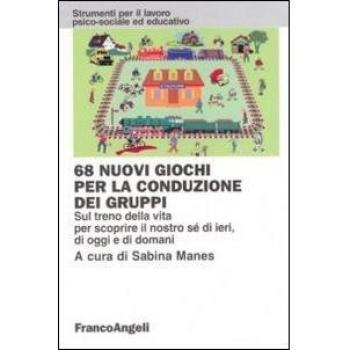 68 nuovi giochi per la conduzione dei gruppi. Sul treno della vita per scoprire il nostro sé di ieri, di oggi e di domani
