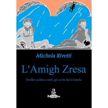 L'amigh Zresa. Thriller politico sotto gli occhi del Crostolo