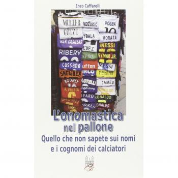 L'onomastica nel pallone. Quello che non sapete sui nomi e i cognomi dei calciatori