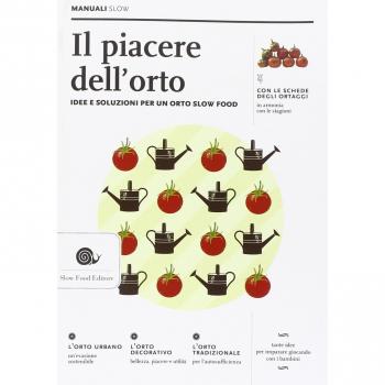 Il piacere dell'orto. Idee e soluzioni per un orto Slow Food