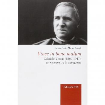 Vince in bono malum. Gabriele Vettori (1869-1947). Un vescovo tra le due guerre