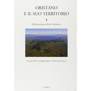Oristano e il suo territorio. Dalla preistoria all'alto Medioevo