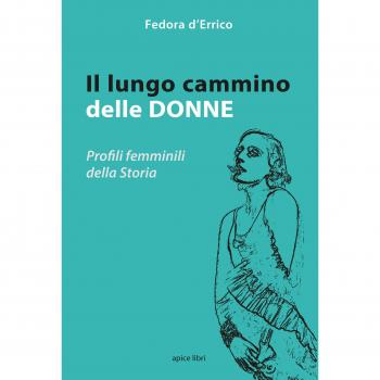 Il lungo cammino delle donne. Profili femminili della storia