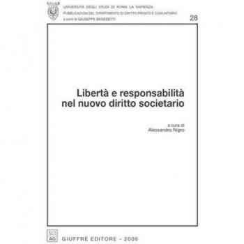 Libertà e responsabilità nel nuovo diritto societario. Atti del Convegno (Roma, 23-24 aprile 2004)