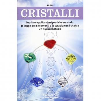 Cristalli. Teoria e applicazioni pratiche secondo la legge dei 5 elementi e la terapia con i chakra. Un nuovo metodo