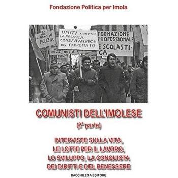 Comunisti dell'imolese. Interviste sulla vita, le lotte per il lavoro, lo sviluppo, la conquista dei diritti e del benessere. Parte seconda. Con DVD (Vol. 2)