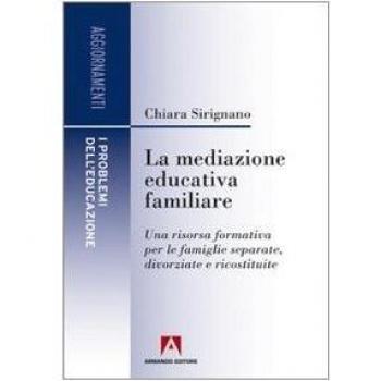 La mediazione educativa familiare. Una risorsa formativa per le famiglie separate, divorziate e ricostruite