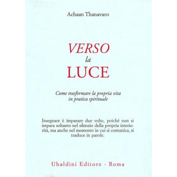 Verso la luce. Come trasformare la propria vita in pratica spirituale