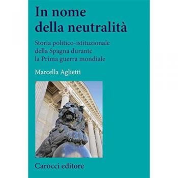 In nome della neutralità. Storia politico-istituzionale della Spagna durante la prima guerra mondiale