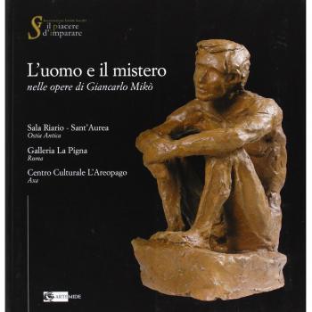 L' uomo e il mistero nelle opere di Giancarlo Mikò. Catalogo della mostra (Ostia, 30 novembre-7 dicembre 2007)