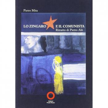 Lo zingaro e il comunista. Ritratto di Pietro Alò