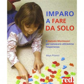 Imparo a fare da solo. Il metodo Montessori per conoscere attraverso l'esperienza