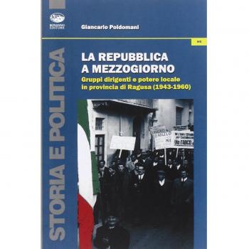 La Repubblica a Mezzogiorno. Gruppi dirigenti e potere locale in provincia di Ragusa (1953-1960)