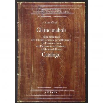 Gli incunaboli della Biblioteca dell'Istituto Centrale per il Restauro e la conservazione del patrimonio archivistico e librario di Roma. Catalogo