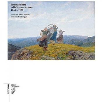 Presenze d'arte nella Svizzera italiana 1840-1960