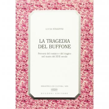 La tragedia del buffone. Percorsi del comico e del tragico nel teatro del XVII secolo