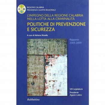 L'impegno della Regione Calabria nella lotta alla criminalità. Politiche di prevenzione e sicurezza. Rapporto 2005-2009
