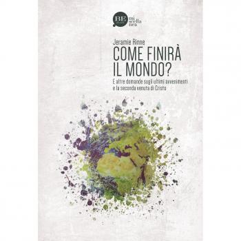Come finirà il mondo? E altre domande sugli ultimi avvenimenti e la seconda venuta di Cristo