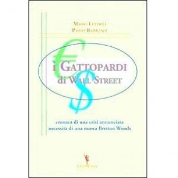 I gattopardi di wall Street. Cronaca di una crisi annunciata. Necessità di una nuova Bretton Woods