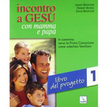 Incontro a Gesù con mamma e papà. In cammino verso la prima comunione come catechesi familiare. Libro del progetto (Vol. 1)